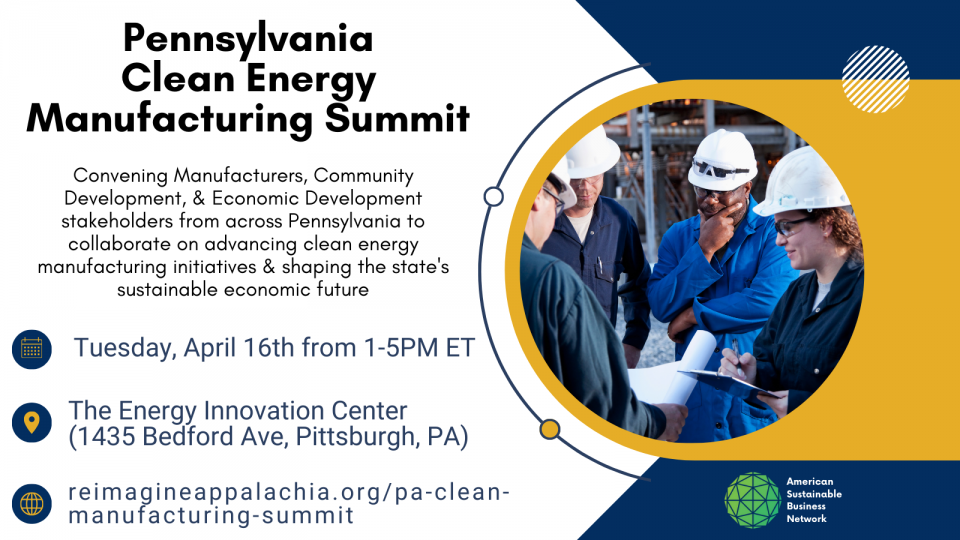 The Pennsylvanian Sustainable Business Network will be hosting the first Clean Energy Manufacturing Summit on April 16th from 1-5pm